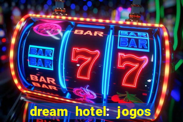 dream hotel: jogos de hotel